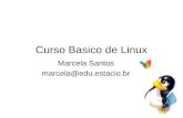Curso Basico de Linux Marcela Santos marcela@edu.estacio.br.