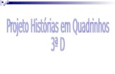 Etapas do projeto Pesquisa sobre a história das HQ no Brasil História de alguns quadrinistas do Brasil Pesquisa sobre o significado dos balões nas HQ.