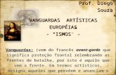 VANGUARDAS ARTÍSTICAS EUROPÉIAS - ISMOS - Vanguardas: (vem do francês avant-garde que significa proteção frontal relembrando as frentes de batalha, por.