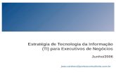 Joao.cardoso@portusconsultoria.com.br Estratégia de Tecnologia da Informação (TI) para Executivos de Negócios Junho/2006.