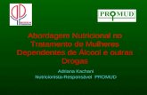Abordagem Nutricional no Tratamento de Mulheres Dependentes de Álcool e outras Drogas Adriana Kachani Nutricionista-Responsável PROMUD.