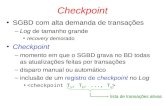 Checkpoint SGBD com alta demanda de transações –Log de tamanho grande recovery demorado Checkpoint –momento em que o SGBD grava no BD todas as atualizações.