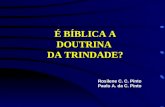 É BÍBLICA A DOUTRINA DA TRINDADE? Rosilene C. C. Pinto Paulo A. da C. Pinto.