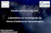 Escola do Futuro da USP Laboratório de Investigação de Novos Cenários de Aprendizagem Silvia Fichmann silviaf@futuro.usp.br.