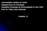 Universidade Católica de Goiás Departamento de Psicologia Disciplina Psicologia da Personalidade III cód: 2207 Prof. Dr. Fábio Jesus Miranda Unidade IV.