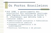 Os Portos Brasileiros Até 1990, o gerenciamento dos brasileiros era totalmente realizado pela Empresa Brasileira de Portos S. A. (Portobrás) que detinha.