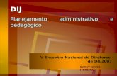 DIJ Planejamento administrativo e pedagógico DARCY NEVES MOREIRA V Encontro Nacional de Diretores de DIJ/2007.