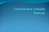 Coerência e Coesão Coerência: um texto é coerente quando apresenta uma continuidade semântica e quando todos os enunciados produzidos pertencem à mesma.