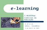 E-learning I WorkShop Ciências da Educação F.P.C.E. Univ. Coimbra 4 de Abril de 2003.