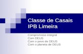 Classe de Casais IPB Limeira Compromisso integral Com DEUS Com o povo de DEUS Com o planeta de DEUS.