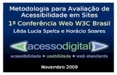 Metodologia para Avaliação de Acessibilidade em Sites 1ª Conferência Web W3C Brasil Lêda Lucia Spelta e Horácio Soares Novembro 2009.