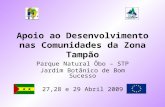 Apoio ao Desenvolvimento nas Comunidades da Zona Tampão Parque Natural Ôbo – STP Jardim Botânico de Bom Sucesso 27,28 e 29 Abril 2009.