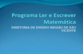 DIRETORIA DE ENSINO REGIÃO DE SÃO VICENTE. Programa Ler e Escrever Matemática Curso Formação em Didática da Matemática : Ensino Fundamental – Ciclo I.