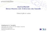 DeCS/MeSH Descritores em Ciências da Saúde Descrição e usos Adalberto O. Tardelli, Operação de Fontes de Informação, Gerente BIREME/OPAS/OMS appdecssau@