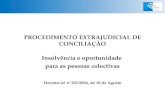 PROCEDIMENTO EXTRAJUDICIAL DE CONCILIAÇÃO Insolvência e oportunidade para as pessoas colectivas Decreto-lei nº201/2004, de 18 de Agosto.