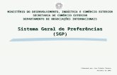 Sistema Geral de Preferências (SGP) Elaborado por: Ana Cláudia Takatsu Dezembro de 2005 MINISTÉRIO DO DESENVOLVIMENTO, INDÚSTRIA E COMÉRCIO EXTERIOR SECRETARIA.