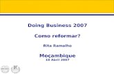 Doing Business 2007 Como reformar? Rita Ramalho Moçambique 18 Abril 2007.