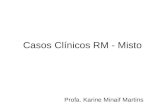 Casos Clínicos RM - Misto Profa. Karine Minaif Martins.