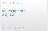 Aquecimento GGJ 12 Global Game Jam 2012 Bruno C. de Paula.