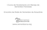 Www.sementesrsa.org I Curso de Nivelamento em Manejo de Sementes Florestais Encontro da Rede de Sementes da Amazônia.