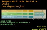 Responsabilidade Social e Ética nas Organizações Paula Chies Schommer Dezembro de 2008 e Janeiro de 2009 JORGE AMADO Gestão Integrada da Qualidade e Certificações.