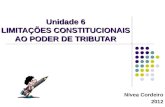 1 Unidade 6 LIMITAÇÕES CONSTITUCIONAIS AO PODER DE TRIBUTAR Nívea Cordeiro 2012.