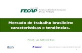 1 Mercado de trabalho brasileiro: características e tendências. Prof. Dr. Luiz Guilherme Brom.