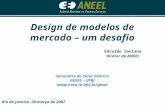Design de modelos de mercado – um desafio Seminário do Setor Elétrico GESEL – UFRJ  Edvaldo Santana Diretor da ANEEL Rio de Janeiro,