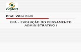 EPA – EVOLUÇÃO DO PENSAMENTO ADMINISTRATIVO I Prof. Vitor Colli.