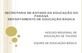 SECRETARIA DE ESTADO DA EDUCAÇÃO DO PARANÁ DEPARTAMENTO DE EDUCAÇÃO BÁSICA NÚCLEO REGIONAL DE EDUCAÇÃO DE TOLEDO EQUIPE DE EDUCAÇÃO BÁSICA.