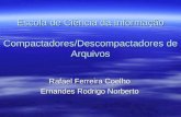 Escola de Ciência da Informação Compactadores/Descompactadores de Arquivos Rafael Ferreira Coelho Ernandes Rodrigo Norberto.
