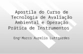 Apostila do Curso de Tecnologia de Avaliação Ambiental e Operação Prática de Instrumentos Eng o Marco Aurelio Luttgardes.