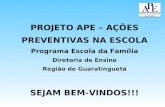 PROJETO APE – AÇÕES PREVENTIVAS NA ESCOLA Programa Escola da Família Diretoria de Ensino Região de Guaratinguetá SEJAM BEM-VINDOS!!!