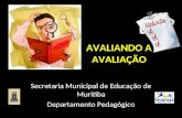 AVALIANDO A AVALIAÇÃO Secretaria Municipal de Educação de Muritiba Departamento Pedagógico.
