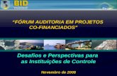 Desafios e Perspectivas para as Instituições de Controle Novembro de 2008 FÓRUM AUDITORIA EM PROJETOS CO-FINANCIADOS.