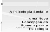 A Psicologia Social e uma Nova Concep§£o do Homem para a Psicologia Autora: Silvia Lane