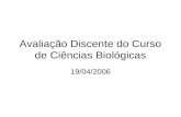 Avaliação Discente do Curso de Ciências Biológicas 19/04/2006.
