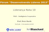 T&D – Inteligência Corporativa 1 Prof. Peter Barth São Paulo – 12 de setembro de 2013 Fórum Desenvolvendo Líderes 2013 Liderança Nota 10.