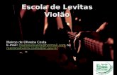 Escola de Levitas Violão Mairon de Oliveira Costa E-mail: maironoliveira@hotmail.com ou maironoliveira.costa@ac.gov.brmaironoliveira@hotmail.com maironoliveira.costa@ac.gov.br.
