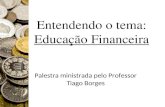 Entendendo o tema: Educação Financeira Palestra ministrada pelo Professor Tiago Borges.