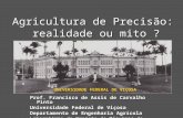 UNIVERSIDADE FEDERAL DE VIÇOSA Agricultura de Precisão: realidade ou mito ? Prof. Francisco de Assis de Carvalho Pinto Universidade Federal de Viçosa Departamento.