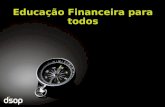 Educação Financeira para todos. Reinaldo Domingos Missão Disseminar a educação financeira no Brasil e no mundo, por meio da Metodologia DSOP, ensinando.