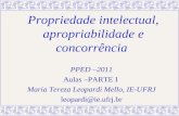 Propriedade intelectual, apropriabilidade e concorrência PPED –2011 Aulas –PARTE I Maria Tereza Leopardi Mello, IE-UFRJ leopardi@ie.ufrj.br.