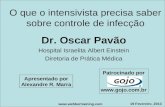 O que o intensivista precisa saber sobre controle de infecção Dr. Oscar Pavão Hospital Israelita Albert Einstein Diretoria de Prática Médica .