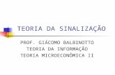 TEORIA DA SINALIZAÇÃO PROF. GIÁCOMO BALBINOTTO TEORIA DA INFORMAÇÃO TEORIA MICROECONÔMICA II.