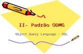 II- Padrão ODMG Object Query Language - OQL. A Linguagem OQL Consultas a reposit ó rios de classes - ODL OQL combina os aspectos declarativos da linguagem.