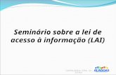 Seminário sobre a lei de acesso à informação (LAI) CONTROLADORIA GERAL DO ESTADO.