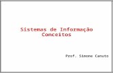 Prof. Simone Canuto Sistemas de Informação Conceitos.
