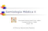 Semiologia Médica II Dr.Vinicius Vasconcelos Teodoro. Universidade Presidente Antônio Carlos - UNIPAC Faculdade de Medicina – FAMED Araguari – MG.