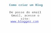 Www.blogger.com De posse do email Gmail, acesse o site: Como criar um Blog.